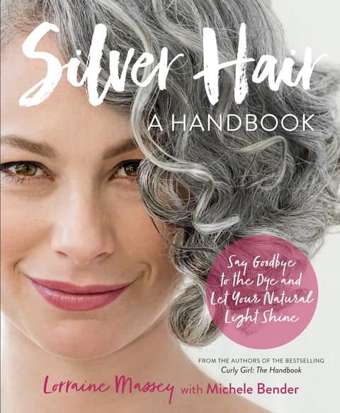 Silver Hair: Say Goodbye To the Dye and Let Your Natural Light Shine: A Handbook
